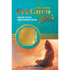   Vjászadéva: Srí Guru-gítá - Bakos Attila magyarázataival