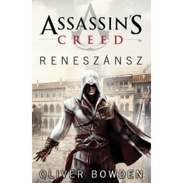 Oliver Bowden: Assassin's Creed - Reneszánsz
