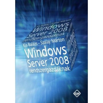   Kis Balázs, SZALAY MÁRTON: Windows Server 2008 rendszergazdáknak