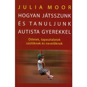   Julia Moor: Hogyan játsszunk és tanuljunk autista gyerekkel?