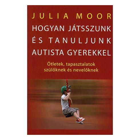 Julia Moor: Hogyan játsszunk és tanuljunk autista gyerekkel?