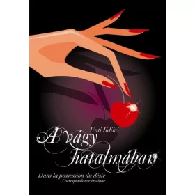 UNTI ILDIKÓ: A VÁGY HATALMÁBAN