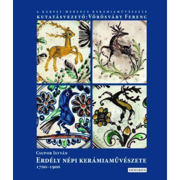   Csupor István: Erdély népi kerámiaművészete 1700-1900.  I. kötet (új kiadás)