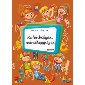   BERNÁTHNÉ E.MÁRIA: KÜLÖNBSÉGEK, MÉRTÉKEGYSÉGEK - TANULJ JÁTSZVA! 50 MATRICÁVAL