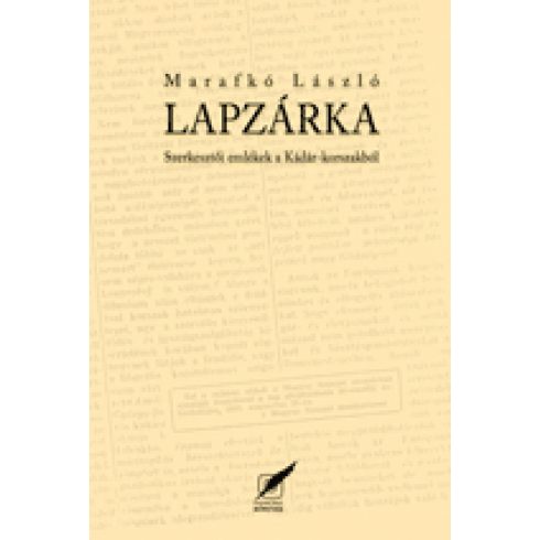 Marafkó László: Lapzárka - Szerkesztői emlékek a Kádár-korszakból