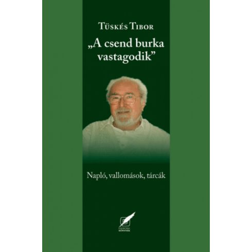 Tüskés Tibor: A csend burka vastagodik - naplók, vallomások, tárcák