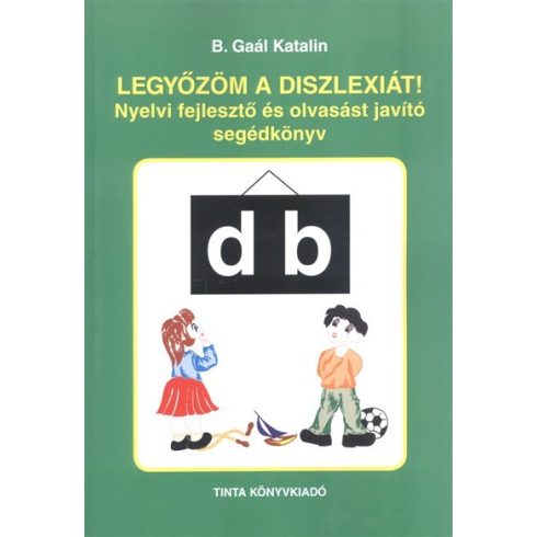 B. Gaál Katalin: Legyőzöm a diszlexiát! /nyelvi fejlesztő és olvasást javító segédkönyv