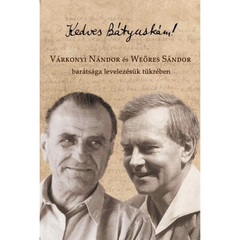 KEDVES BÁTYUSKÁM! VÁRKONYI NÁNDOR ÉS WEÖRES SÁNDOR BARÁTSÁGA LEVELEZÉSÜK TÜKRÉBE