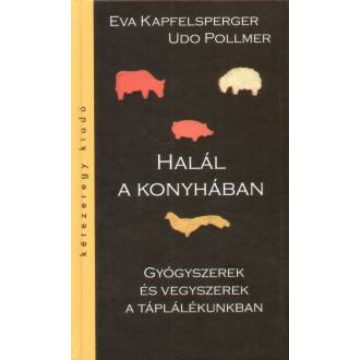   Eva Kapfelsperger, Udo Pollmer: Halál a konyhában - Gyógyszerek és vegyszerek a táplálékunkban