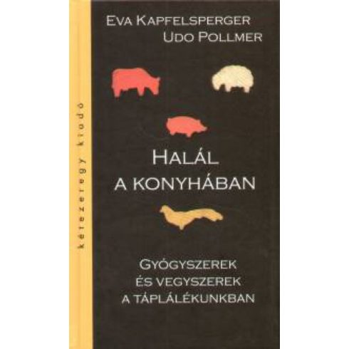 Eva Kapfelsperger, Udo Pollmer: Halál a konyhában - Gyógyszerek és vegyszerek a táplálékunkban