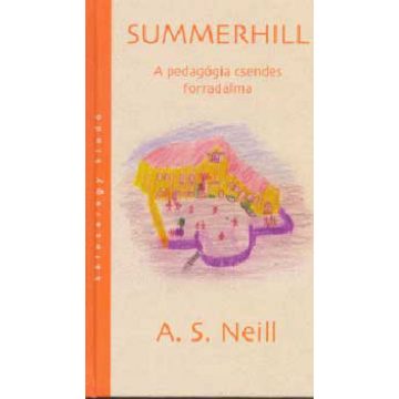 A. S. Neill: Summerhill - A pedagógia csendes forradalma