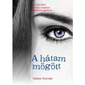  Sabine Durrant: A hátam mögött Ne ítélj elsőre! - Ne bízz senkiben! Ellenőrizz mindent!