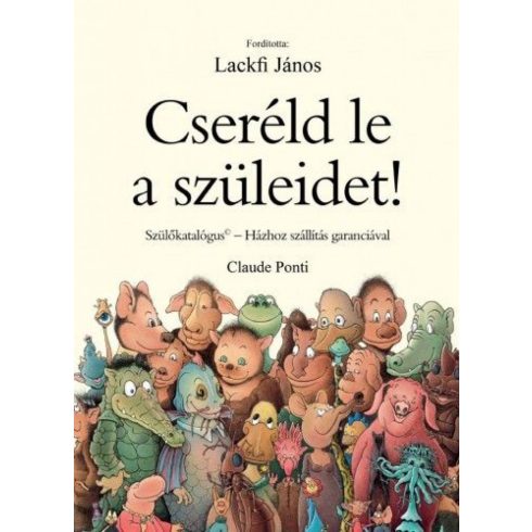 Claude Ponti: Cseréld le a szüleidet!