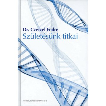Dr. Czeizel Endre: Születésünk titkai