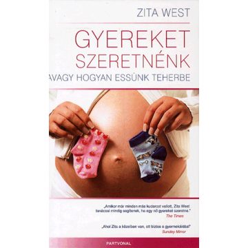   Zita West: Gyereket szeretnénk - Avagy hogyan essünk teherbe?