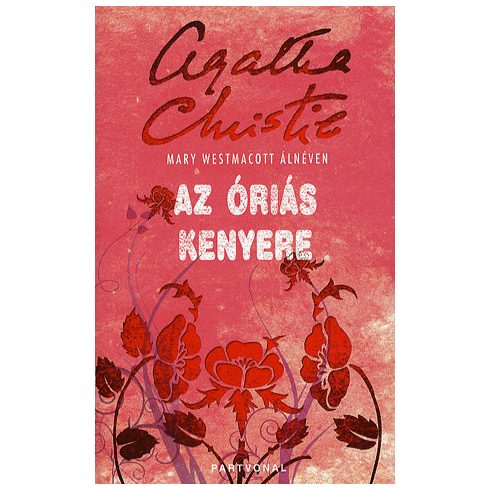 Mary Westmacott (Agatha Christie): Az óriás kenyere