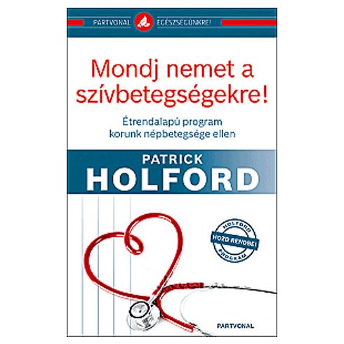 Patrick Holford: Mondj nemet a szívbetegségekre!