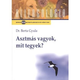 Dr. Berta Gyula: Asztmás vagyok, mit tegyek? /Allergológia