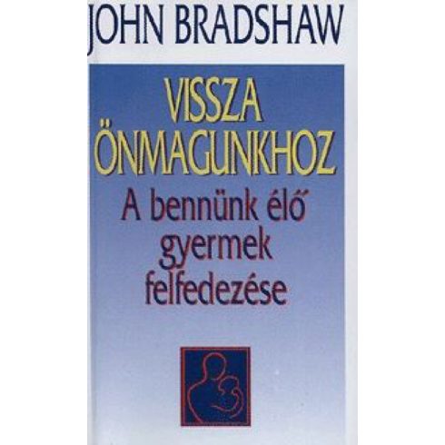 John Bradshaw: Vissza önmagunkhoz - A bennünk élő gyermek felfedezése