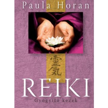 Paula Horan: Reiki - Gyógyító kezek