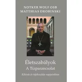   WOLF, NOTKER - DROBINSKI, MATTHIAS: ÉLETSZABÁLYOK - A TÍZPARANCSOLAT - KIHÍVÁS ÉS TÁJÉKOZÓDÁS NAPJAINKBAN