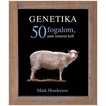 Mark Henderson: Genetika - 50 fogalom, amit ismerni kell