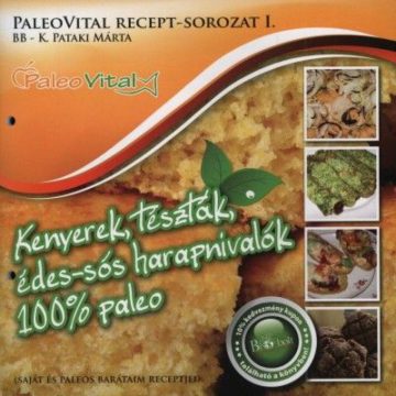   K. Pataki Márta: Kenyerek, tészták, édes-sós harapnivalók 100% paleo - PaleoVital recept-sorozat I.