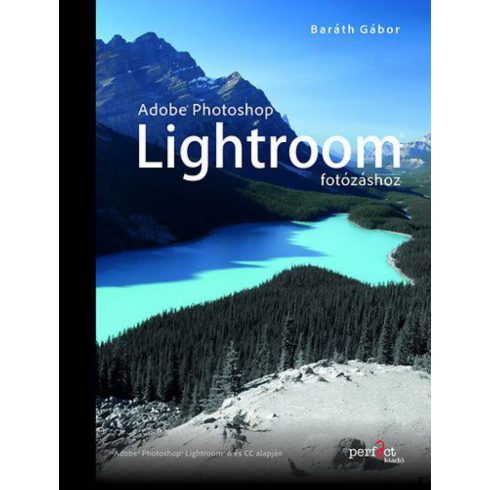 Baráth Gábor: Adobe Photoshop Lightroom fotózáshoz