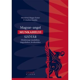   Mozsárné Magay Eszter, P. Márkus Katalin: Magyar-angol munkahelyi szótár - Mindennapi munkához, tárgyaláshoz, levelezéshez
