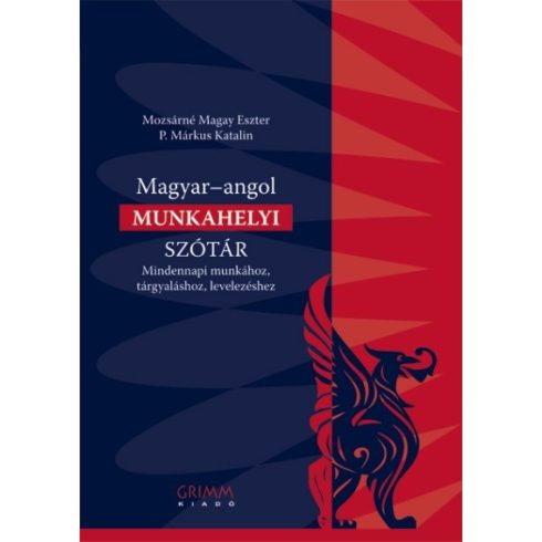 Mozsárné Magay Eszter, P. Márkus Katalin: Magyar-angol munkahelyi szótár - Mindennapi munkához, tárgyaláshoz, levelezéshez