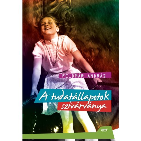 FELDMÁR ANDRÁS: A TUDATÁLLAPOTOK SZIVÁRVÁNYA - ÚJ BORÍTÓVAL!