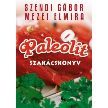 Mezei Elmira, Szendi Gábor: Paleolit szakácskönyv 1.