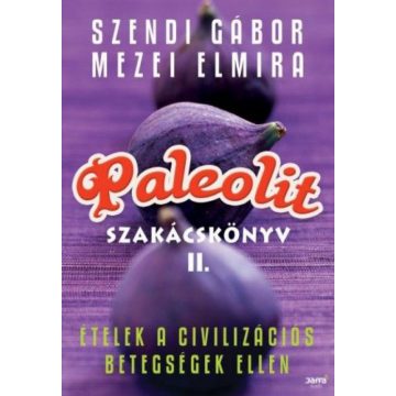 Mezei Elmira, Szendi Gábor: Paleolit szakácskönyv 2.