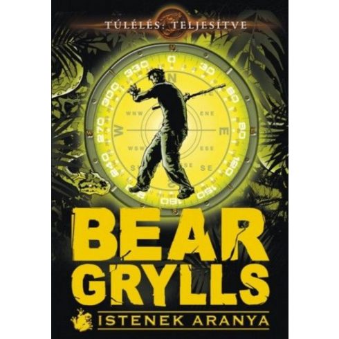 Bear Grylls: Bear Grylls - Istenek aranya