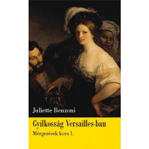 Juliette Benzoni: Gyilkosság Versailles-ban - Mérgezések kora 1.