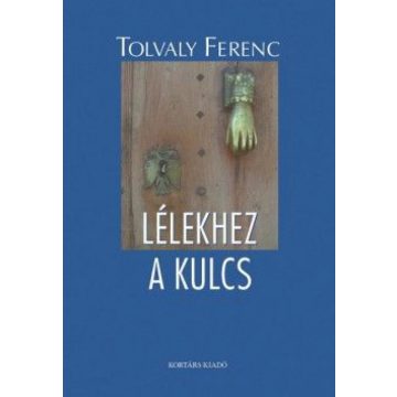 Tolvaly Ferenc: Lélekhez a kulcs