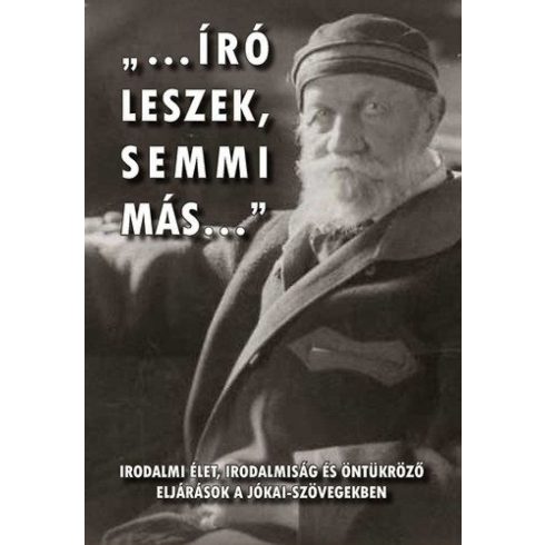 Eisemann György, Fried István, Gyimesi Emese, Hites Sándor, Margócsy István, Steinmacher Kornélia, Surányi Beáta, Szajbély Mihály, Szilágyi Márton, Török Lajos, Török Zsuzsa, Ujvári Hedvig, Vaderna Gábor: Író leszek semmi más