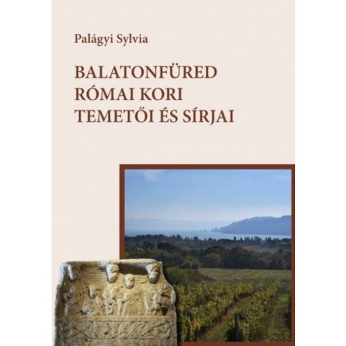 Palágyi Sylvia: Balatonfüred római kori temetői és sírjai