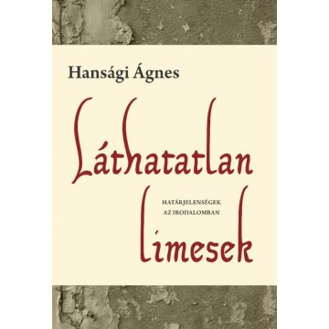   Hansági Ágnes: Láthatatlan limesek - Határjelenségek az irodalomban
