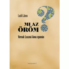   Lackfi János: Mi az öröm? - Versek Lesznai Anna nyomán (Névre szólóan dedikálható)
