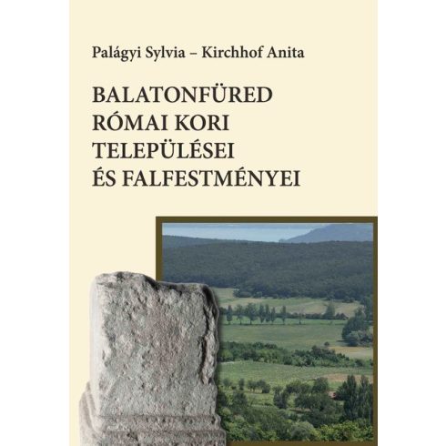 Kirchhof Anita, Palágyi Sylvia: Balatonfüred római kori települései és falfestményei