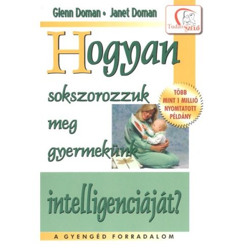 Glenn Doman, Janet Doman: Hogyan sokszorozzuk meg gyermekünk inteligenciáját?