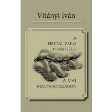   Vitányi Iván: A feudalizmus továbbélése a mai Magyarországon