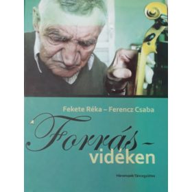   Fekete Réka Ferencz Csaba Forrásvidéken - Beszélgetések erdélyi adatközlőkkel (antikvár)