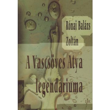 Rónai Balázs Zoltán: A Vascsöves Atya legendáriuma
