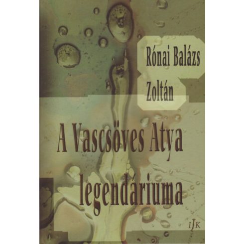 Rónai Balázs Zoltán: A Vascsöves Atya legendáriuma