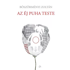 BÖSZÖRMÉNYI ZOLTÁN: AZ ÉJ PUHA TESTE