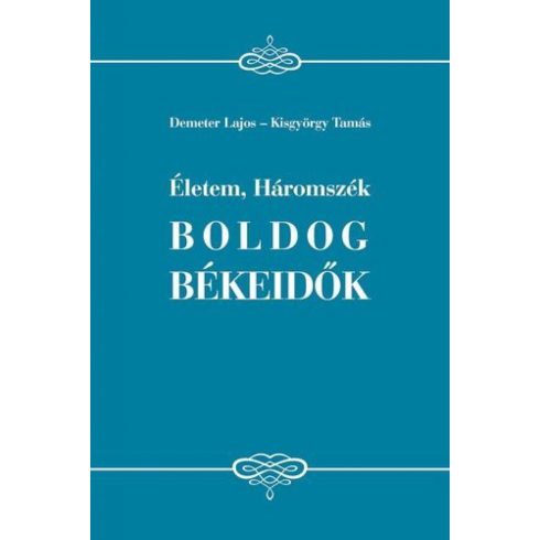 Demeter Lajos, Kisgyörgy Tamás: Életem, Háromszék - Boldog békeidők