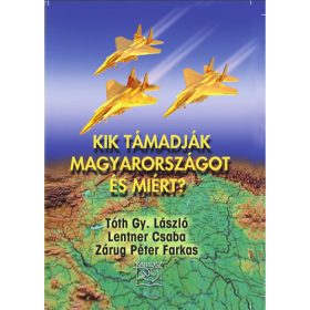   Tóth Gy. László: Kik támadják Magyarországot és miért?