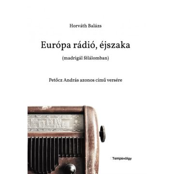   Horváth Balázs: Európa rádió, éjszaka (madrigál félálomban)